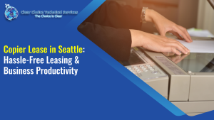 Read more about the article Copier Lease in Seattle: Hassle-Free Leasing & Business Productivity