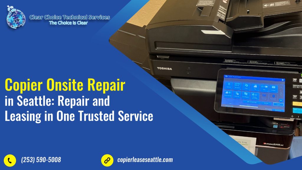 Copier Onsite Repair in Seattle Repair and Leasing in One Trusted Service